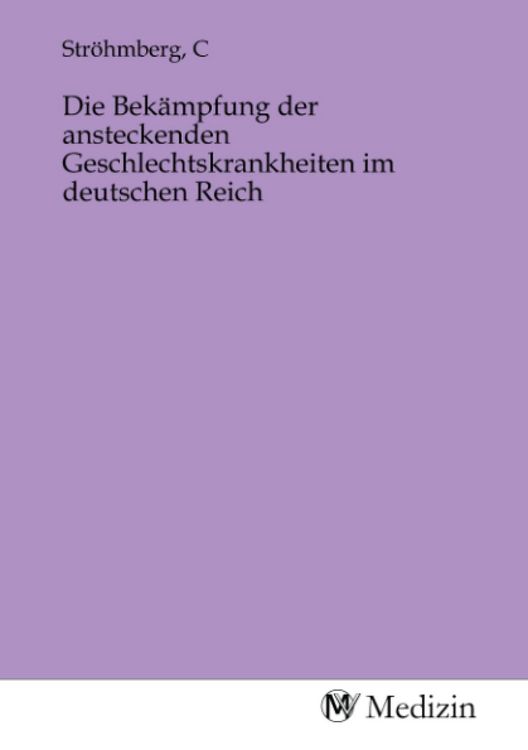 Produktbild: Die Bek&auml;mpfung der ansteckenden Geschlechtskrankheiten im deutschen Reich