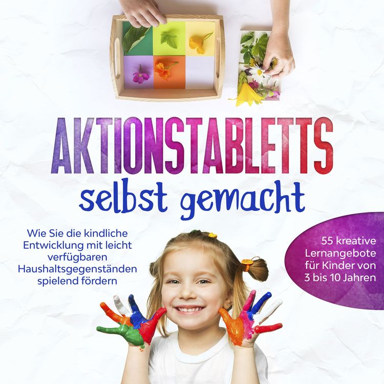 Produktbild: Aktionstabletts selbst gemacht: Wie Sie die kindliche Entwicklung mit leicht verf&uuml;gbaren Haushaltsgegenst&auml;nden spielend f&ouml;rdern - 55 kreative Lernangebote f&uuml;r Kinder von 3 bis 10 Jahren