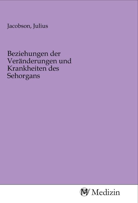 Produktbild: Beziehungen der Ver&auml;nderungen und Krankheiten des Sehorgans