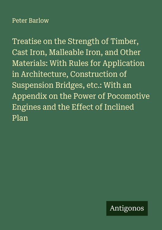 Produktbild: Treatise on the Strength of Timber, Cast Iron, Malleable Iron, and Other Materials: With Rules for Application in Architecture, Construction of Suspen