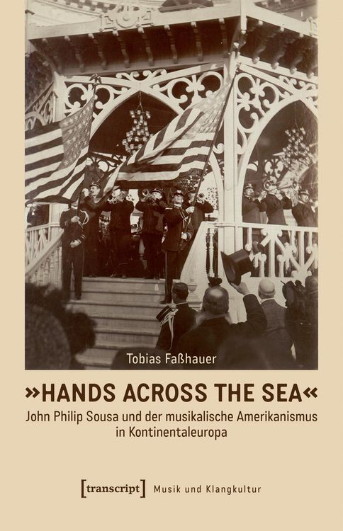 Produktbild: &raquo;Hands Across the Sea&laquo; - John Philip Sousa und der musikalische Amerikanismus in Kontinentaleuropa
