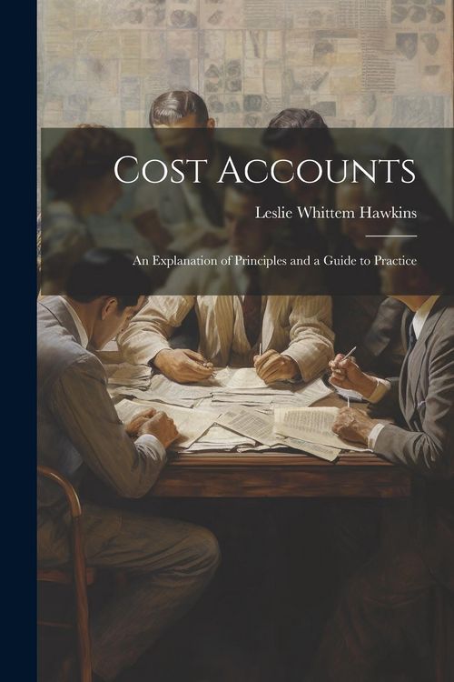 Produktbild: Cost Accounts: An Explanation of Principles and a Guide to Practice