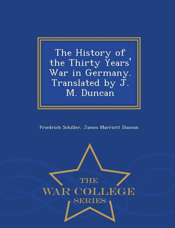 Produktbild: The History of the Thirty Years' War in Germany. Translated by J. M. Duncan - War College Series