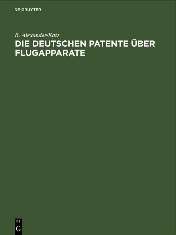 Produktbild: Die deutschen Patente &uuml;ber Flugapparate