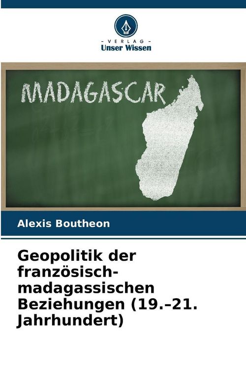 Produktbild: Geopolitik der franz&ouml;sisch-madagassischen Beziehungen (19.-21. Jahrhundert)