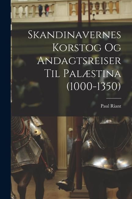 Produktbild: Skandinavernes Korstog Og Andagtsreiser Til Pal&aelig;stina (1000-1350)