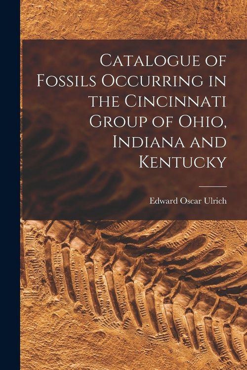 Produktbild: Catalogue of Fossils Occurring in the Cincinnati Group of Ohio, Indiana and Kentucky