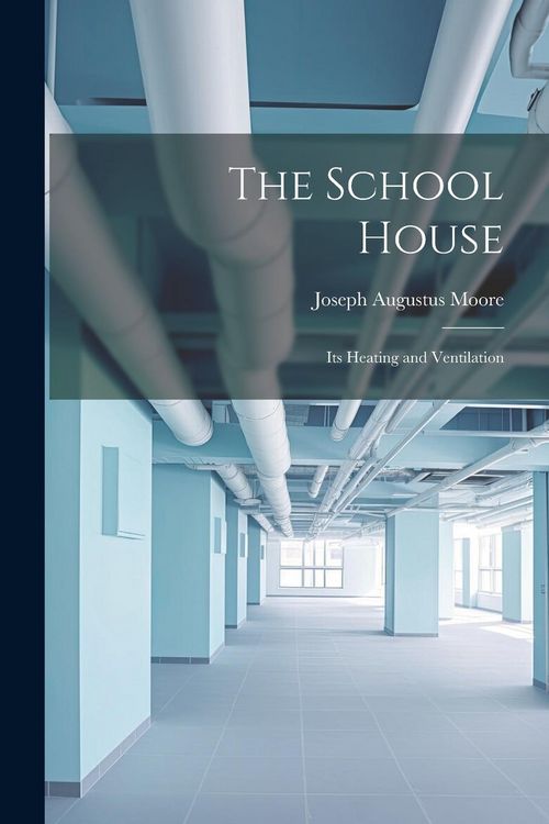Produktbild: The School House: Its Heating and Ventilation