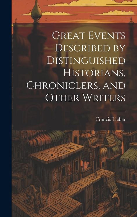 Produktbild: Great Events Described by Distinguished Historians, Chroniclers, and Other Writers