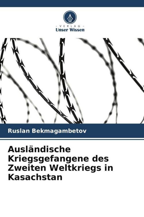Produktbild: Ausl&auml;ndische Kriegsgefangene des Zweiten Weltkriegs in Kasachstan