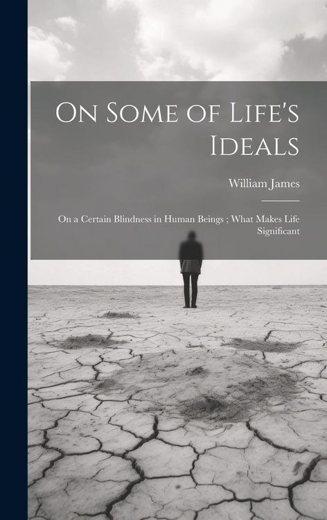 Produktbild: On Some of Life's Ideals: On a Certain Blindness in Human Beings; What Makes Life Significant