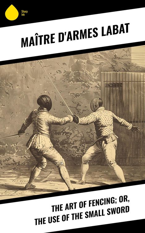 Produktbild: The Art of Fencing; Or, The Use of the Small Sword