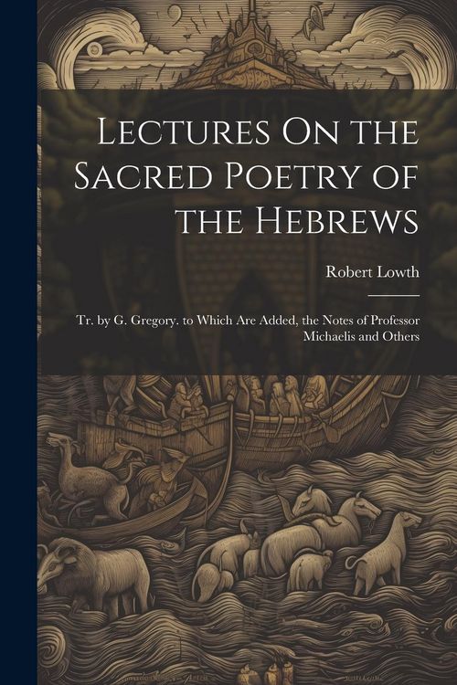 Produktbild: Lectures On the Sacred Poetry of the Hebrews; Tr. by G. Gregory. to Which Are Added, the Notes of Professor Michaelis and Others