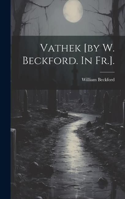 Produktbild: Vathek [by W. Beckford. In Fr.].