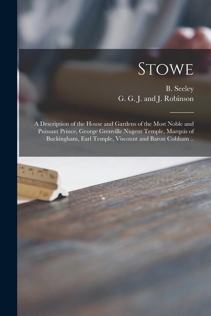 Produktbild: Stowe: a Description of the House and Gardens of the Most Noble and Puissant Prince, George Grenville Nugent Temple, Marquis