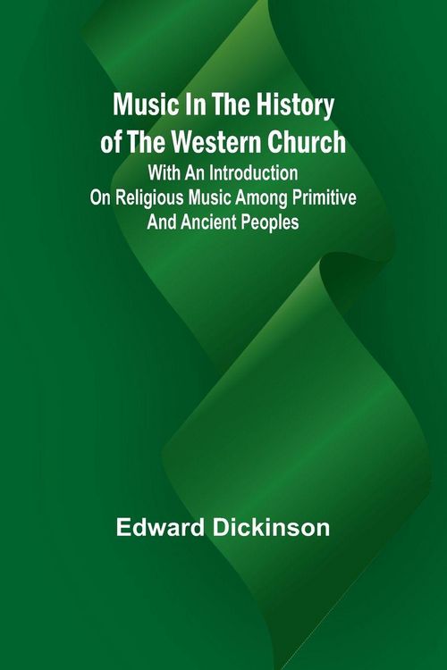 Produktbild: Music in the History of the Western Church; With an Introduction on Religious Music Among Primitive and Ancient Peoples