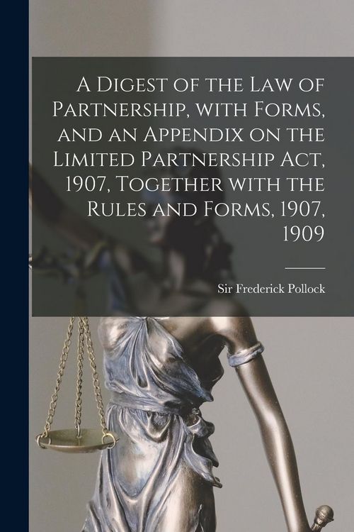 Produktbild: A Digest of the Law of Partnership, With Forms, and an Appendix on the Limited Partnership Act, 1907, Together With the Rules and Forms, 1907, 1909