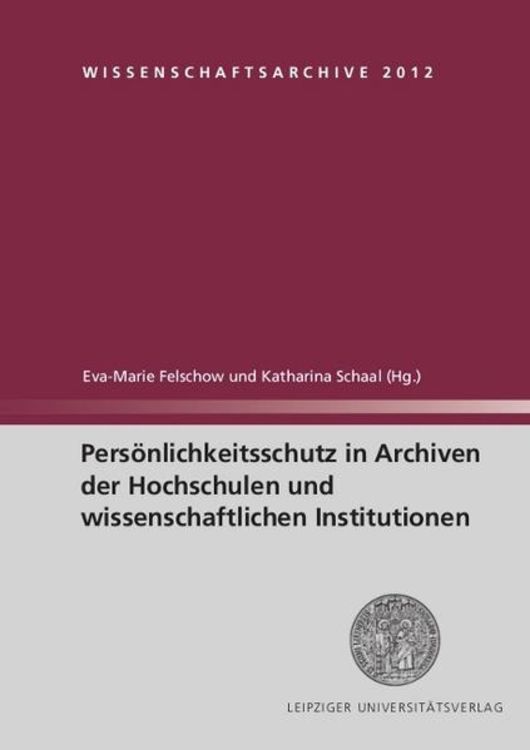 Produktbild: Pers&ouml;nlichkeitsschutz in Archiven der Hochschulen und wissenschaftlichen Institutionen / Wissenschaftsarchive Band 2