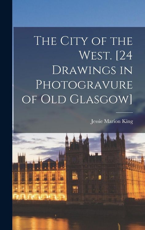Produktbild: The City of the West. [24 Drawings in Photogravure of Old Glasgow]
