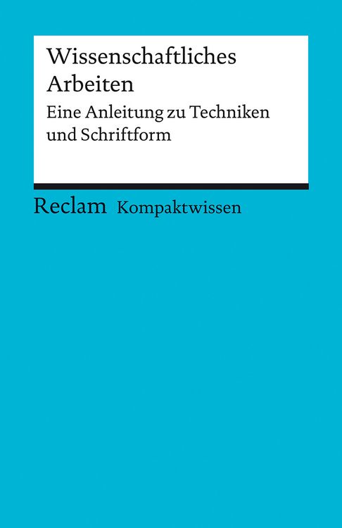 Produktbild: Kompaktwissen. Wissenschaftliches Arbeiten. Eine Anleitung zu Techniken und Schriftform