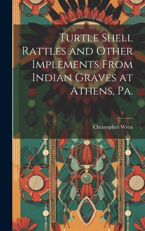 Produktbild: Turtle Shell Rattles and Other Implements From Indian Graves at Athens, Pa.