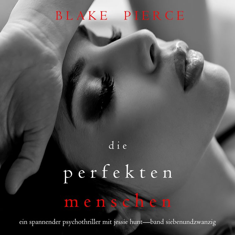 Produktbild: Die Perfekten Menschen (Ein spannender Psychothriller mit Jessie Hunt&mdash;Band Siebenundzwanzig)