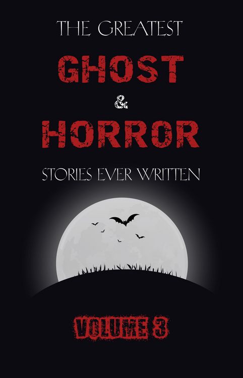 Produktbild: Greatest Ghost and Horror Stories Ever Written: volume 3 (30 short stories)