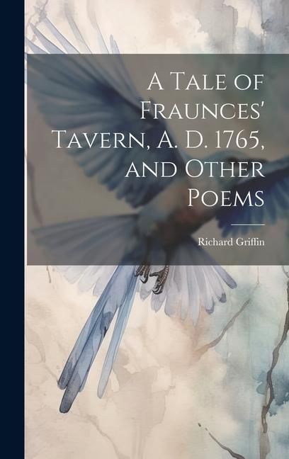 Produktbild: A Tale of Fraunces' Tavern, A. D. 1765, and Other Poems