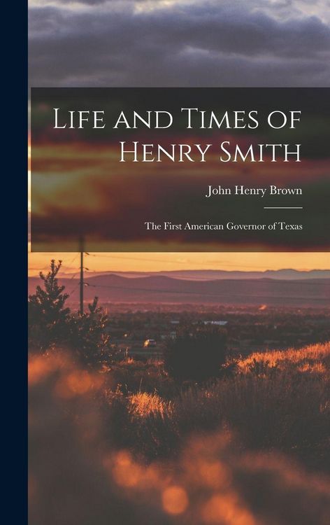 Produktbild: Life and Times of Henry Smith: The First American Governor of Texas