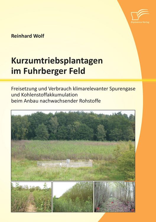 Produktbild: Kurzumtriebsplantagen im Fuhrberger Feld: Freisetzung und Verbrauch klimarelevanter Spurengase und Kohlenstoffakkumulation beim Anbau nachwachsender Rohstoffe