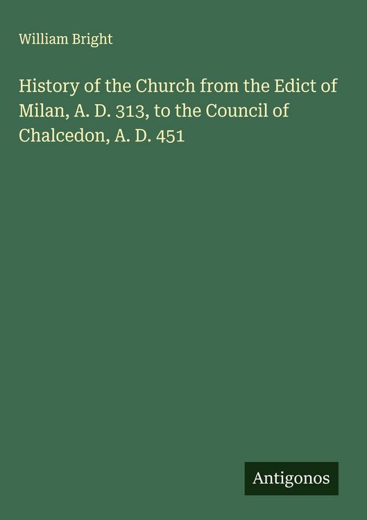 Produktbild: History of the Church from the Edict of Milan, A. D. 313, to the Council of Chalcedon, A. D. 451