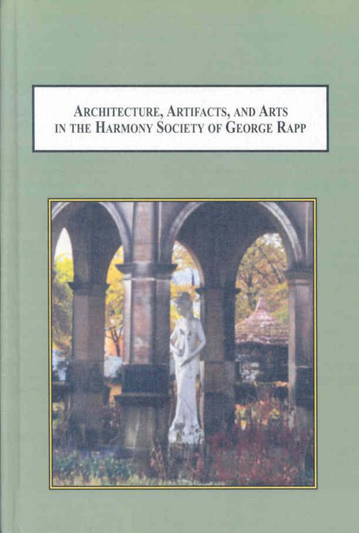 Produktbild: Architecture, Artifacts, and Arts in the Harmony Society of George Rap