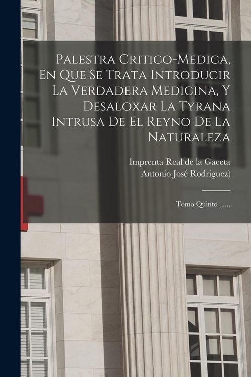 Produktbild: Palestra Critico-medica, En Que Se Trata Introducir La Verdadera Medicina, Y Desaloxar La Tyrana Intrusa De El Reyno De La Naturaleza: Tomo Quinto ...