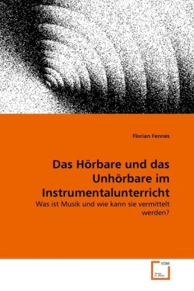 Produktbild: Fennes, F: H&ouml;rbare und das Unh&ouml;rbare im Instrumentalunterric