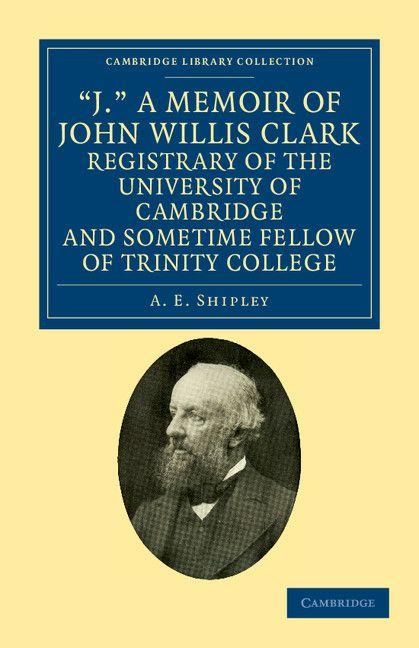 Produktbild: 'J.' a Memoir of John Willis Clark, Registrary of the University of Cambridge and Sometime Fellow of Trinity College