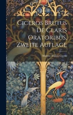 Produktbild: Ciceros Brutus de Claris Oratoribus, Zweite Auflage