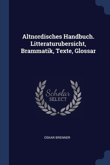 Produktbild: Altnordisches Handbuch. Litteraturubersicht, Brammatik, Texte, Glossar
