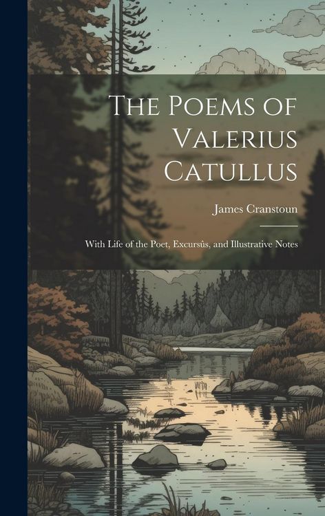Produktbild: The Poems of Valerius Catullus: With Life of the Poet, Excurs&ucirc;s, and Illustrative Notes