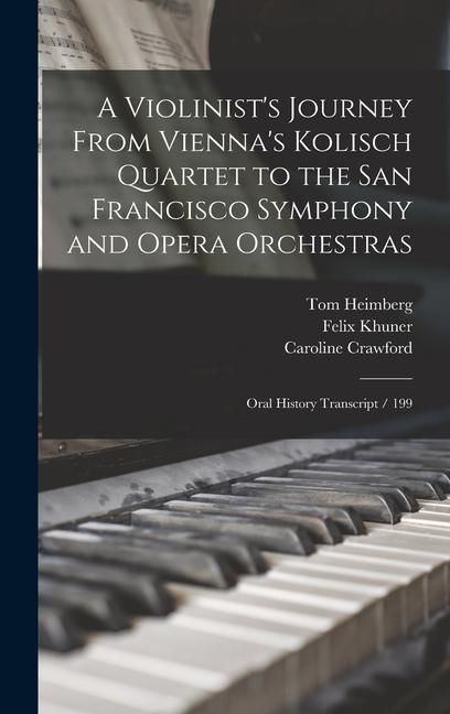 Produktbild: A Violinist's Journey From Vienna's Kolisch Quartet to the San Francisco Symphony and Opera Orchestras: Oral History Transcript / 199