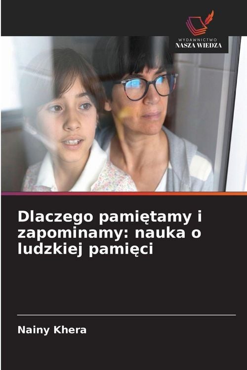 Produktbild: Dlaczego pami&iquest;tamy i zapominamy: nauka o ludzkiej pami&iquest;ci