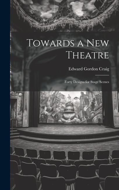 Produktbild: Towards a new Theatre; Forty Designs for Stage Scenes