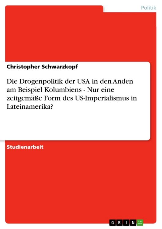 Produktbild: Die Drogenpolitik der USA in den Anden am Beispiel Kolumbiens - Nur eine zeitgem&auml;&szlig;e Form des US-Imperialismus in Lateinamerika?