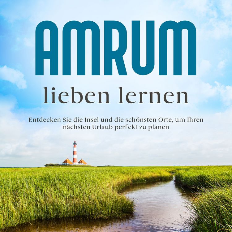 Produktbild: Amrum lieben lernen: Entdecken Sie die Insel und die sch&ouml;nsten Orte, um Ihren n&auml;chsten Urlaub perfekt zu planen