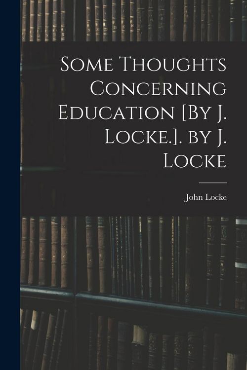 Produktbild: Some Thoughts Concerning Education [By J. Locke.]. by J. Locke