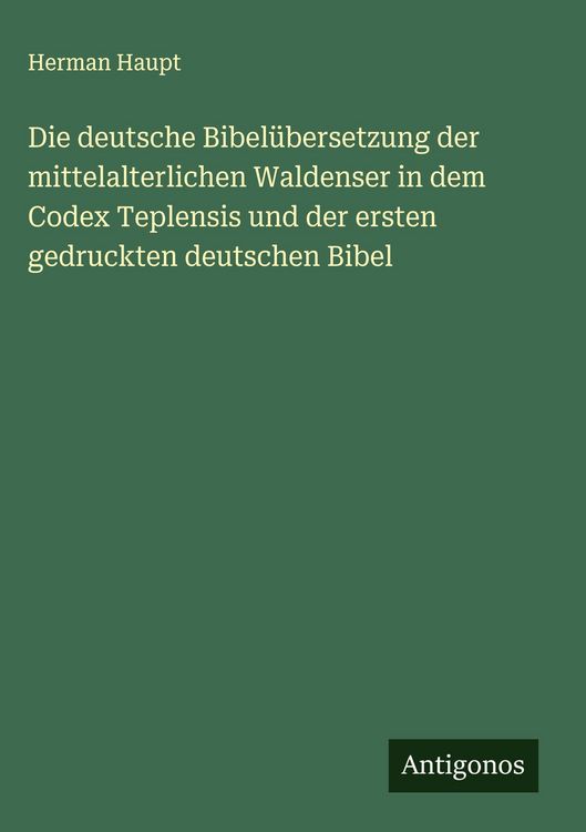 Produktbild: Die deutsche Bibel&uuml;bersetzung der mittelalterlichen Waldenser in dem Codex Teplensis und der ersten gedruckten deutschen Bibel