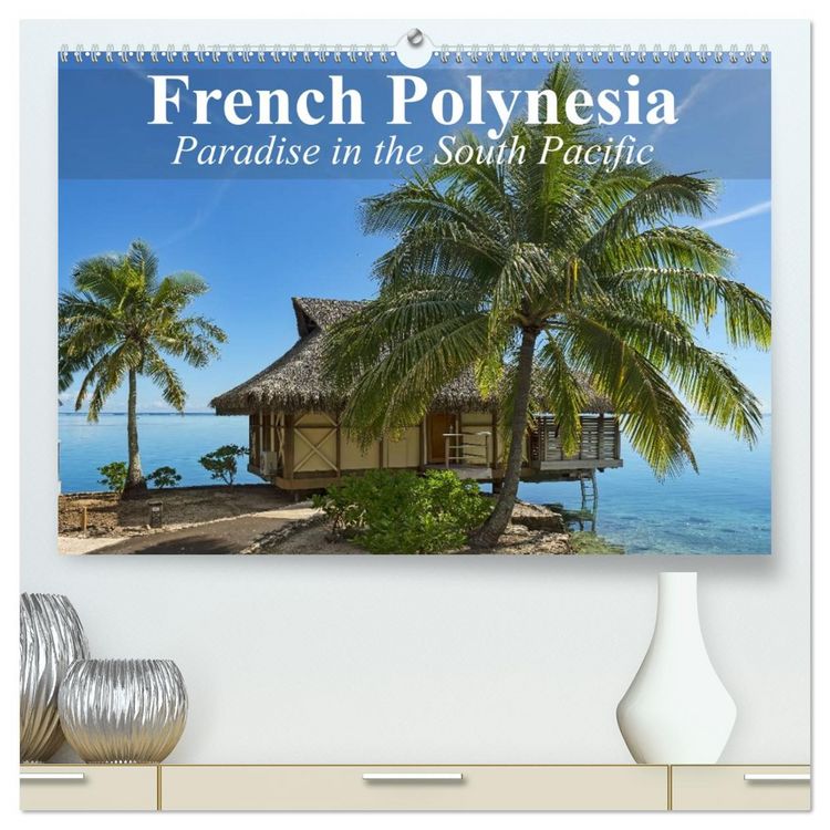 Produktbild: French Polynesia Paradise in the South Pacific (High Quality Premium Wall Calendar 2026 DIN A2 landscape),CALVENDO 12 Month Wall Calendar