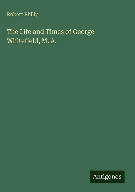 Produktbild: The Life and Times of George Whitefield, M. A