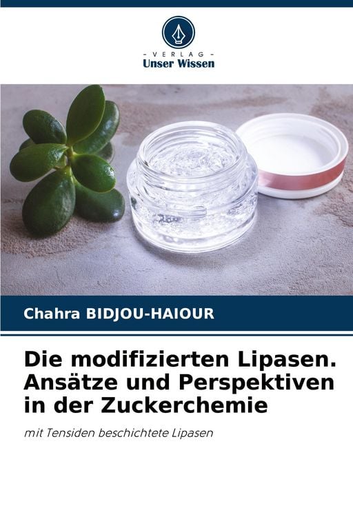 Produktbild: Die modifizierten Lipasen. Ans&auml;tze und Perspektiven in der Zuckerchemie