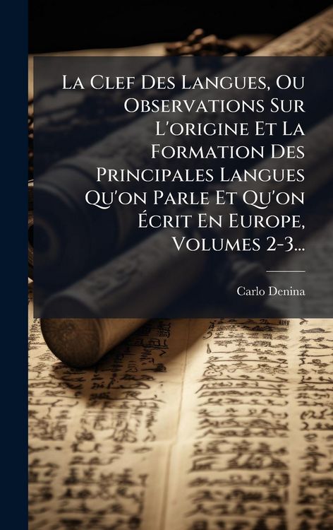 Produktbild: La Clef Des Langues, Ou Observations Sur L'origine Et La Formation Des Principales Langues Qu'on Parle Et Qu'on &Atilde;crit En Europe, Volumes 2-3...