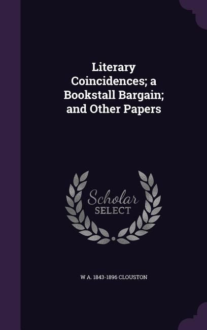 Produktbild: Literary Coincidences; a Bookstall Bargain; and Other Papers